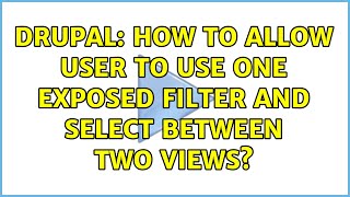 Drupal: How to allow user to use one exposed filter and select between two views?