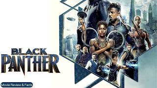 Black Panther (2018) Movie | Chadwick Boseman, Michael B. Jordan | Review and Facts