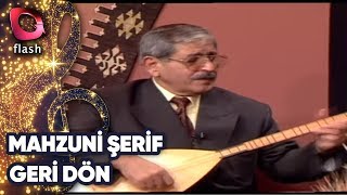 MAHZUNİ ŞERİF - GERİ DÖN | Canlı Performans Resimi