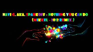 Navi G. Aka. SparkOFF - Nothing You can do (MiKkEL 2012 Remix).mp4