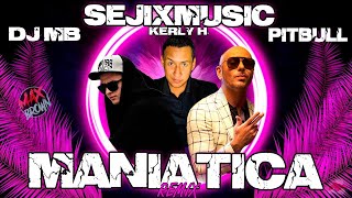 Sejixmusic Ft. Pitbull & Kerly H. - Maniatica (Dj Mb Remix 2022)