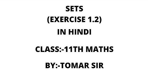 SETS / EXERCISE 1.2 / Class 11th/ Mathematics / VIDEO EXPLAIN BY TOMAR SIR