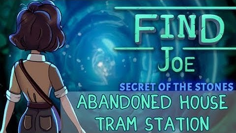 Find Joe: Secret of The Stones Abandoned House - Tram Station Walkthrough Guide