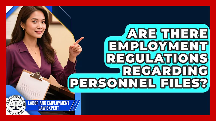 Are There Employment Regulations Regarding Personnel Files? | Labor and Employment Law Expert News