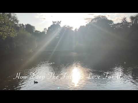 How Deep The Father's Love - Acoustic piano version, peaceful video footage; Lucy Pereira