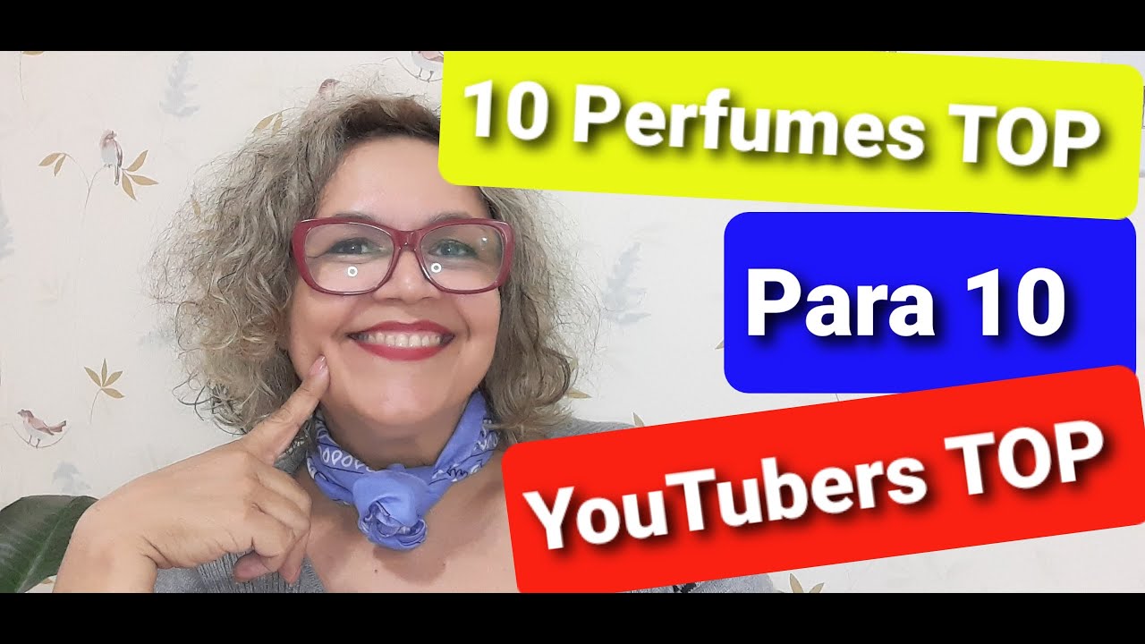 10 Perfumes TOP para 10 Youtubers TOP uma singela homenagem. Vem ver
