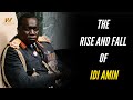 The Rise and Fall of Idi Amin