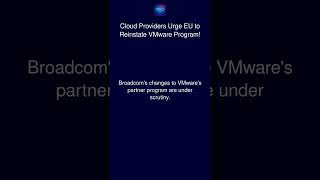 Cloud Providers Urge EU to Reinstate VMware Program!