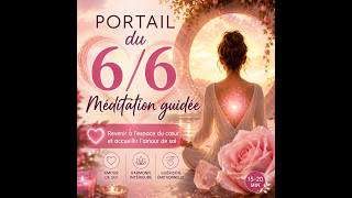 🌹✨ Portail du 6/6 – Méditation guidée | Revenir à l'espace du cœur et accueillir l'amour de soi ✨🌹