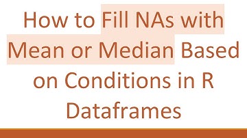 How to Fill NAs with Mean or Median Based on Conditions in R Dataframes