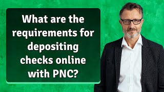 What are the requirements for depositing checks online with PNC?