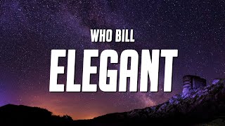 Who Bill - Elegant (Lyrics)