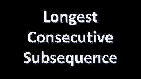Longest Consecutive Subsequence - GFG POTD Day 47 - GFG 160 Days of Problem Solving