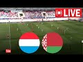 🔴 LIVE : Luxembourg vs Belarus | UEFA Nations League 2024 | Match live today