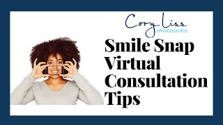 Cory Liss Orthodontics - Smile Snap Virtual Consultation Tips