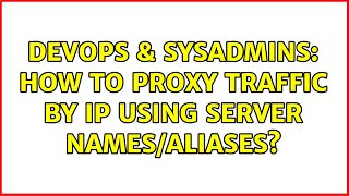 DevOps & SysAdmins: How to proxy traffic by IP using server names/aliases? Wealth