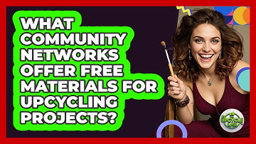 What Community Networks Offer Free Materials For Upcycling Projects? - The Upcycle Lab