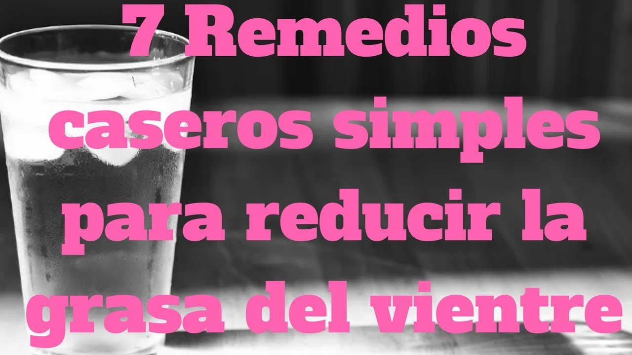 7 Remedios caseros simples para reducir la grasa del vientre defensa y justicia