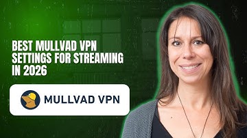 Best Mullvad VPN settings for streaming in 2026