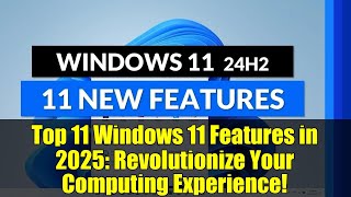 Top 11 Windows 11 Features in 2025: Revolutionize Your Computing Experience!
