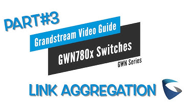 Video Guides - Link Aggregation  - GWN78XX Switches - Part 3