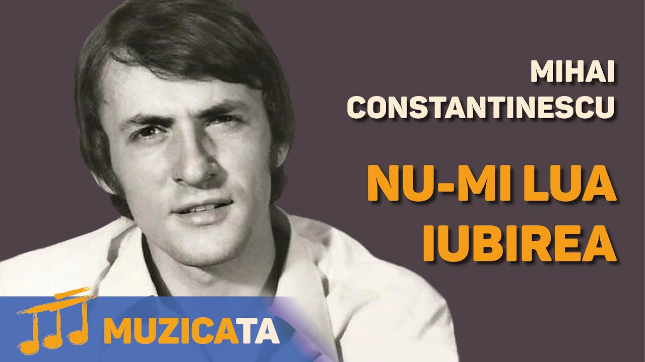 mihai constantinescu nu-mi lua iubirea mihai constantinescu nu-mi lua iubirea