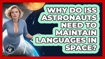 Why Do ISS Astronauts Need To Maintain Languages In Space? - All About Astronauts