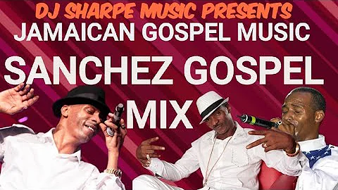JAMAICAN GOSPEL MUSIC | SANCHEZ GOSPEL MIX. #jamaicangospel
