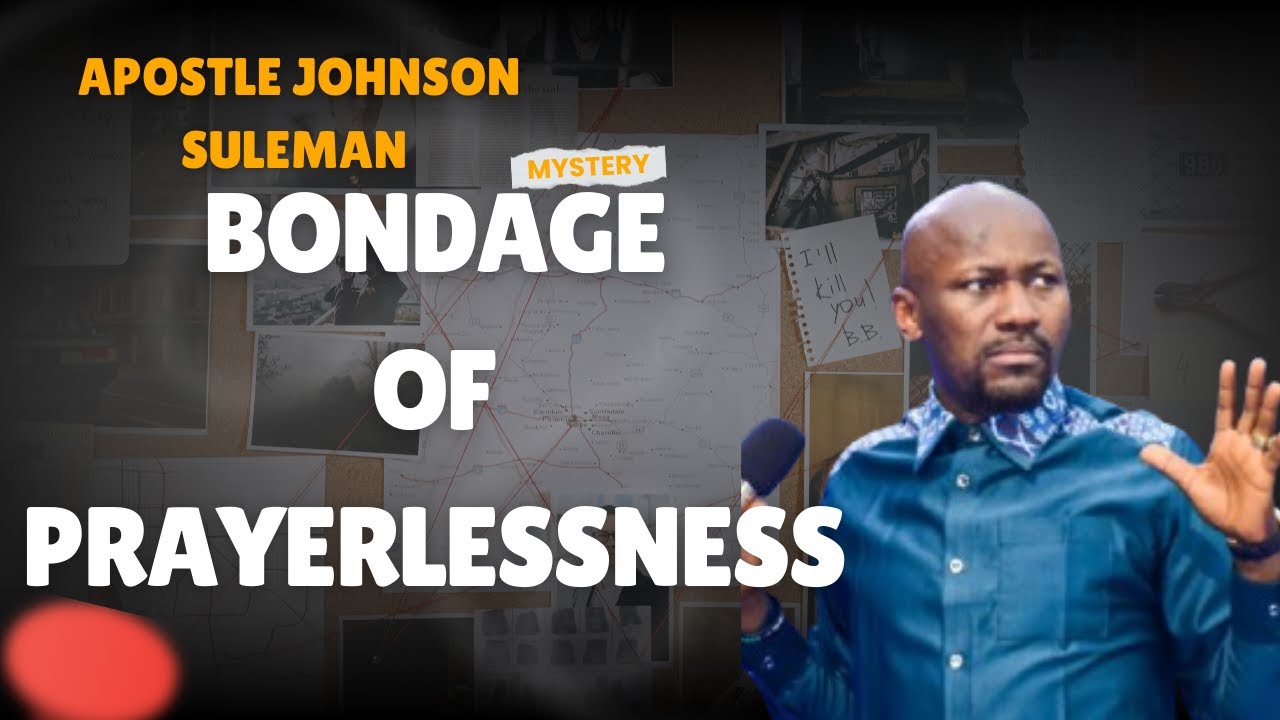 How to Break the Bondage of Prayerlessness by Apostle Johnson Suleman