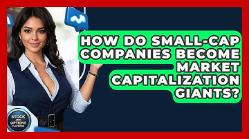 How Do Small-cap Companies Become Market Capitalization Giants? - Stock and Options Playbook