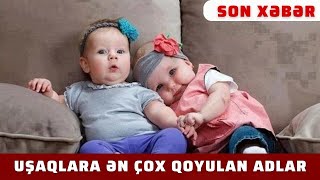 Azərbaycanda Uşaqlara Ən Çox Qoyulan Adlar. K 10 Tv