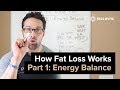 How Fat Loss Works - Episode 1: Energy Balance