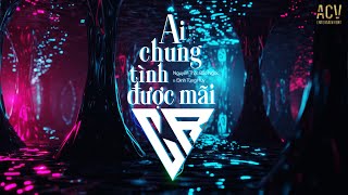 Ai Chung Tình Được Mãi (Ciray Remix) - Nguyễn Thạc Bảo Ngọc x Đinh Tùng Huy | Bình minh ơi dậy chưa