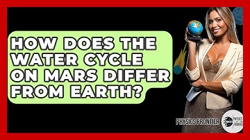 How Does The Water Cycle On Mars Differ From Earth? - Physics Frontier