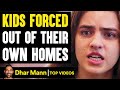 Kids Get FORCED OUT Of Their HOMES, What Happens Next Is Shocking | Dhar Mann