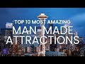Amazing Man Made | Top 10 Man Made Attractions in the World