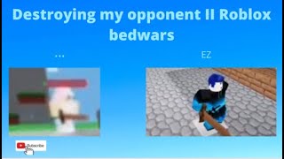 Destroying my opponent II Roblox bedwars