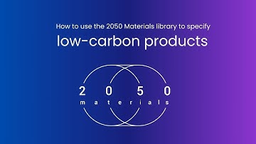 How to use the 2050 Materials library to specify low-carbon products