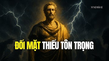 5 Trí Tuệ Khắc Kỷ Đối Phó Với Sự Thiếu Tôn Trọng
