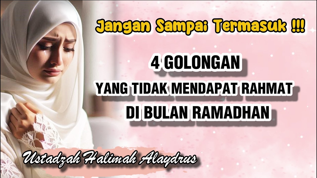🎤USTADZAH HALIMAH ALAYDRUS~ 🌺“RAMADHAN PENUH AMPUNAN, TAPI 4 ORANG INI TERHALANG DARI RAHMAT ALLAH