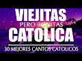 LAS 30 MEJORES CANCIONES CATÓLICAS DE TODOS LOS TIEMPOS - MUSICA CATOLICA VIEJITAS PARA EL ALMA