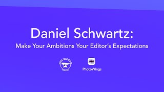 Daniel Schwartz: Make Your Ambitions Your Editor's Expectations