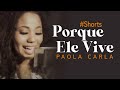 Porque Ele Vive | Paola Carla #Shorts