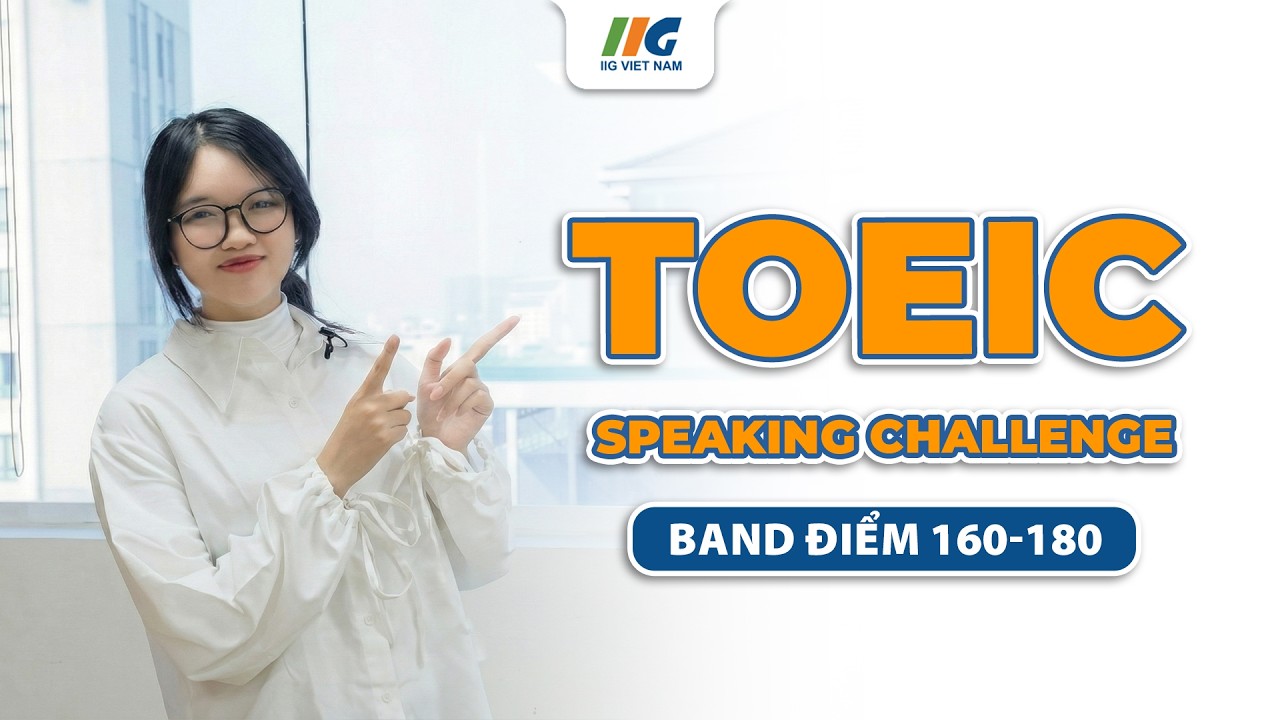 Bài thi mô phỏng TOEIC Speaking mới nhất 2026 band 160-180 TOEIC Speaking Mock Test | IIG Việt Nam