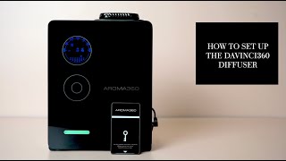 How To Set Up The Davinci360 Diffuser Aroma36