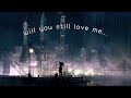 will you still love me... // a future bass mix by yunify