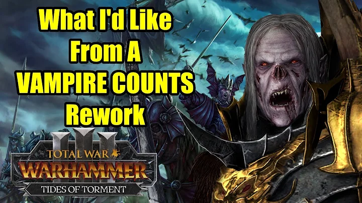 What I'd Like In A VAMPIRE COUNTS Rework - Total War Warhammer 3