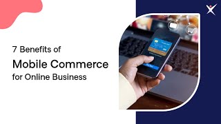 7 Benefits of Mobile Commerce for Online Business