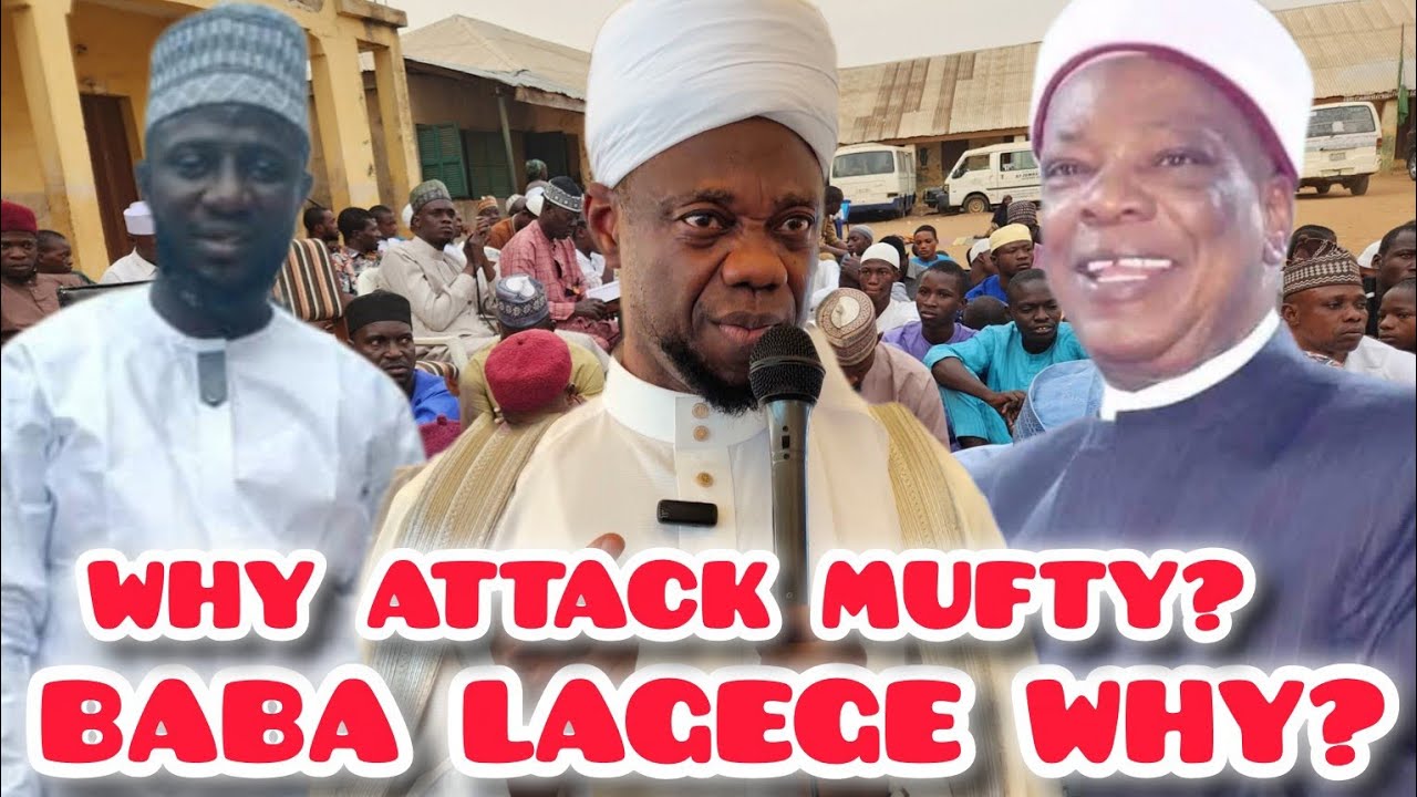 Why So Much Hatred? What Does Baba Lagege Gain From Attacking the Mufty of Ilorin?