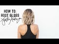 HOW TO: ROOT GLOSS